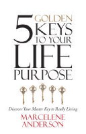 book 5 Golden Keys to Your Life Purpose: Discover Your Master Key to Really Living