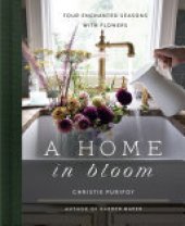 book A Home in Bloom: Four Enchanted Seasons with Flowers