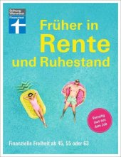 book Früher in Rente und Ruhestand: Finanzielle Freiheit ab 45, 55 oder 63   Vorzeitig raus aus dem Job