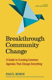 book Breakthrough Community Change: A Guide to Creating Common Agendas That Change Everything