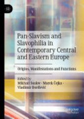 book Pan-Slavism and Slavophilia in Contemporary Central and Eastern Europe: Origins, Manifestations and Functions