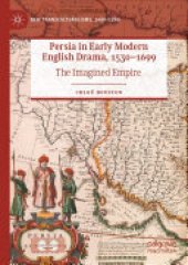 book Persia in Early Modern English Drama, 1530–1699: The Imagined Empire