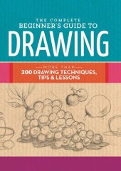 book The Complete Beginner's Guide to Drawing: More than 200 drawing techniques, tips & lessons (The Complete Book of ...)