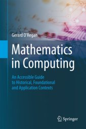 book Mathematics in Computing: An Accessible Guide to Historical, Foundational and Application Contexts