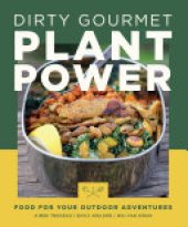 book Dirty Gourmet Plant Power: Food for Your Outdoor Adventures