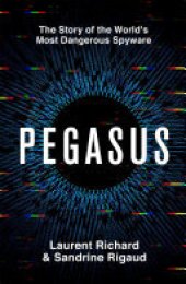 book Pegasus: The Story of the World's Most Dangerous Spyware