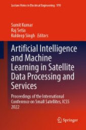 book Artificial Intelligence and Machine Learning in Satellite Data Processing and Services: Proceedings of the International Conference on Small Satellites, ICSS 2022