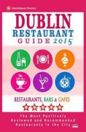 book Dublin Restaurant Guide 2015: Best Rated Restaurants in Dublin - 500 Restaurants, Bars and Cafés Recommended for Visitors 2015