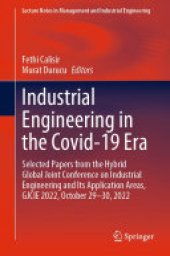 book Industrial Engineering in the Covid-19 Era: Selected Papers from the Hybrid Global Joint Conference on Industrial Engineering and Its Application Areas, GJCIE 2022, October 29-30, 2022