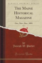 book The Maine Historical Magazine, Vol. 7: Oct., Nov., Dec., 1891 (Classic Reprint)