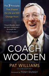 book Coach Wooden: The 7 Principles That Shaped His Life and Will Change Yours