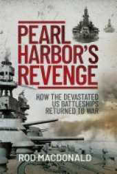 book Pearl Harbors Revenge: How the Devastated U.S. Battleships Returned to War