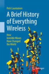 book A Brief History of Everything Wireless: How Invisible Waves Have Changed the World