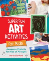 book Super Fun Art Activities for Kids: Awesome Projects for Kids of All Ages