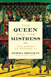 book The Queen and the Mistress: The Women of Edward III