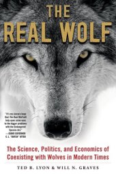 book The Real Wolf: The Science, Politics, and Economics of Coexisting with Wolves in Modern Times