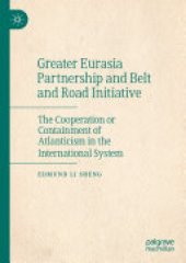 book Greater Eurasia Partnership and Belt and Road Initiative: The Cooperation or Containment of Atlanticism in the International System