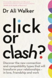 book Click or Clash?: Discover the new connection and compatibility types that will transform your relationships – in love, friendship and work