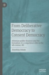 book From Deliberative Democracy to Consent Democracy: Athenian public finances and the formation of a competence elite in the 4th century BC