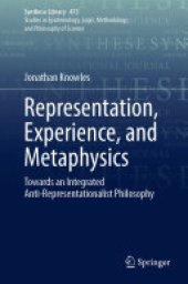 book Representation, Experience, and Metaphysics: Towards an Integrated Anti-Representationalist Philosophy