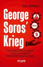 book George Soros' Krieg: Wie die Open Society Foundations die Welt an den Rand des Dritten Weltkriegs gebracht haben