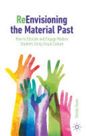 book ReEnvisioning the Material Past: How to Educate and Engage Modern Students Using Visual Culture