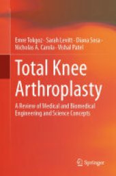book Total Knee Arthroplasty: A Review of Medical and Biomedical Engineering and Science Concepts