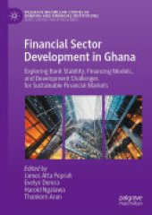 book Financial Sector Development in Ghana: Exploring Bank Stability, Financing Models, and Development Challenges for Sustainable Financial Markets