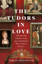 book The Tudors in Love: Passion and Politics in the Age of England's Most Famous Dynasty