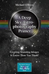 book A Deep Sky Astrophotography Primer: Creating Stunning Images Is Easier Than You Think!