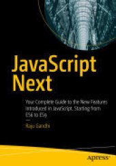 book JavaScript Next: Your Complete Guide to the New Features Introduced in JavaScript, Starting from ES6 to ES9