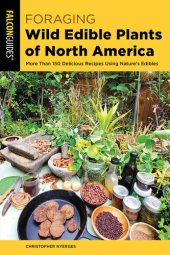 book Foraging Wild Edible Plants of North America: More Than 150 Delicious Recipes Using Nature's Edibles