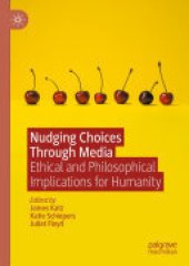 book Nudging Choices Through Media: Ethical and philosophical implications for humanity