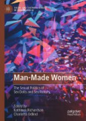 book Man-Made Women: The Sexual Politics of Sex Dolls and Sex Robots