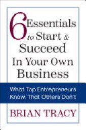 book 6 Essentials to Start & Succeed in Your Own Business: What Top Entrepreneurs Know, That Others Don't