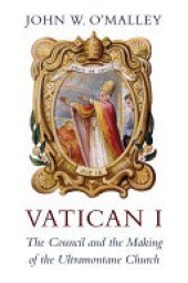 book Vatican I: The Council and the Making of the Ultramontane Church