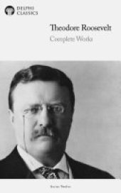 book Delphi Complete Works of Theodore Roosevelt (Illustrated)