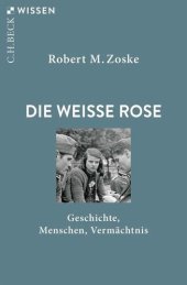 book Die Weiße Rose: Geschichte, Menschen, Vermächtnis