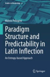 book Paradigm Structure and Predictability in Latin Inflection: An Entropy-based Approach