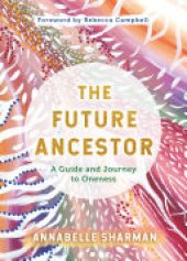 book The Future Ancestor: A Guide and Journey to Oneness