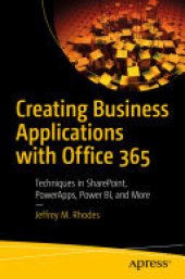 book Creating Business Applications with Office 365: Techniques in SharePoint, PowerApps, Power BI, and More