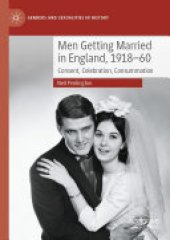 book Men Getting Married in England, 1918–60: Consent, Celebration, Consummation