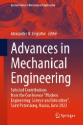 book Advances in Mechanical Engineering: Selected Contributions from the Conference “Modern Engineering: Science and Education”, Saint Petersburg, Russia, June 2022