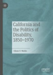 book California and the Politics of Disability, 1850–1970