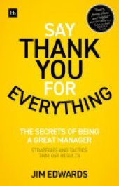 book Say Thank You for Everything: The secrets of being a great manager – strategies and tactics that get results