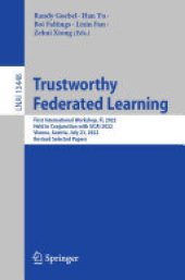 book Trustworthy Federated Learning: First International Workshop, FL 2022, Held in Conjunction with IJCAI 2022, Vienna, Austria, July 23, 2022, Revised Selected Papers