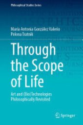 book Through the Scope of Life: Art and (Bio)Technologies Philosophically Revisited