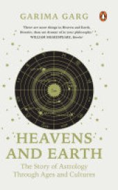 book Heavens and Earth: The Story of Astrology through Ages and Cultures