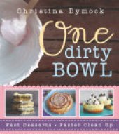 book One Dirty Bowl: Fast Desserts, Faster Cleanup