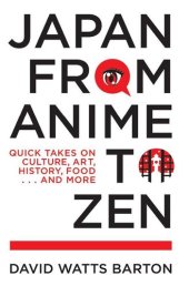 book Japan from Anime to Zen: Quick Takes on Culture, Art, History, Food . . . and More